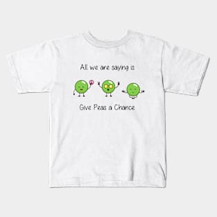 All we are saying is Give Peas a Chance Kids T-Shirt